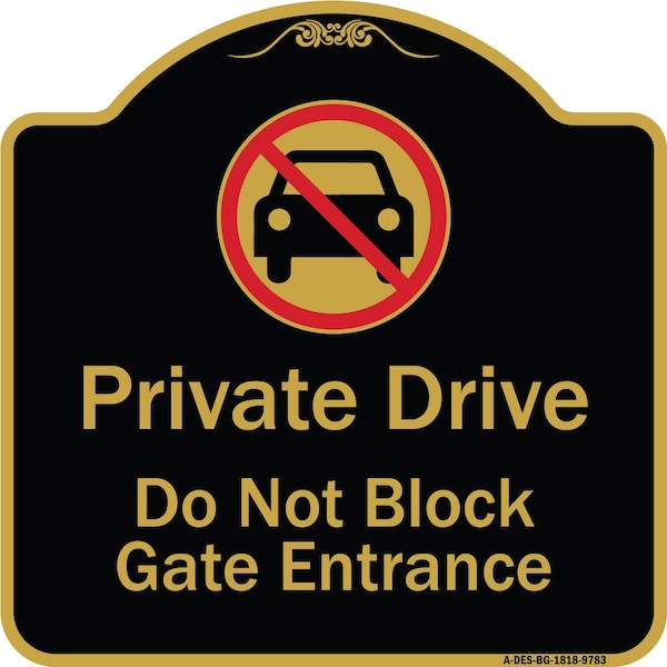 Designer Series-Private Drive Do Not Block Gate Entrance With No Car Symbol, 18" H, BG-1818-9783